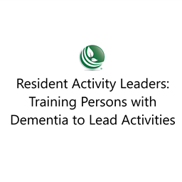Resident Activity Leaders: Training Persons with Dementia to Lead Activities